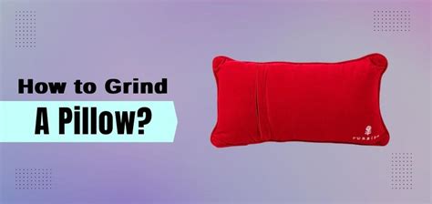 grinding on a pillow|Master the Art of Pillow Riding: A How.